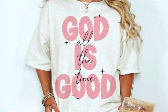 God is Good all the time - Christian Graphic Tee - Christian Gift